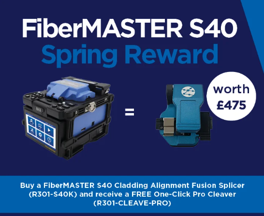 Large text on a blue background reads "FiberMASTER S40 Spring Reward". Beneath this on the left is a FiberMASTER S40 Fusion Splicer and on the right is a One-click Pro Cleaver. To the right of this is a white circle with blue text that reads "worth £475".