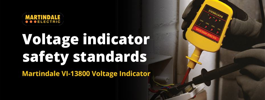 On the left of the image white, large text reads "Voltage indicator safety standards". Beneath this in smaller, yellow text, it reads "Martindale VI-13800 Voltage Indicator". Martindale's logo is in the top-left of the image. On the right of the image a Martindale VI-13800 Voltage Indicator is being used to prove a circuit.