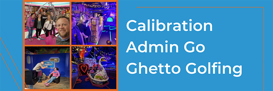 On the right is a set of four images of the calibration admin team (which also feature in the blog below) at Ghetto Golf. They are arranged in a window formation, each surrounded by an orange border. To the right, large white text on a blue background reads "Calibration Admin Go Ghetto Golfing". The text is framed by a thin orange border on the right. 