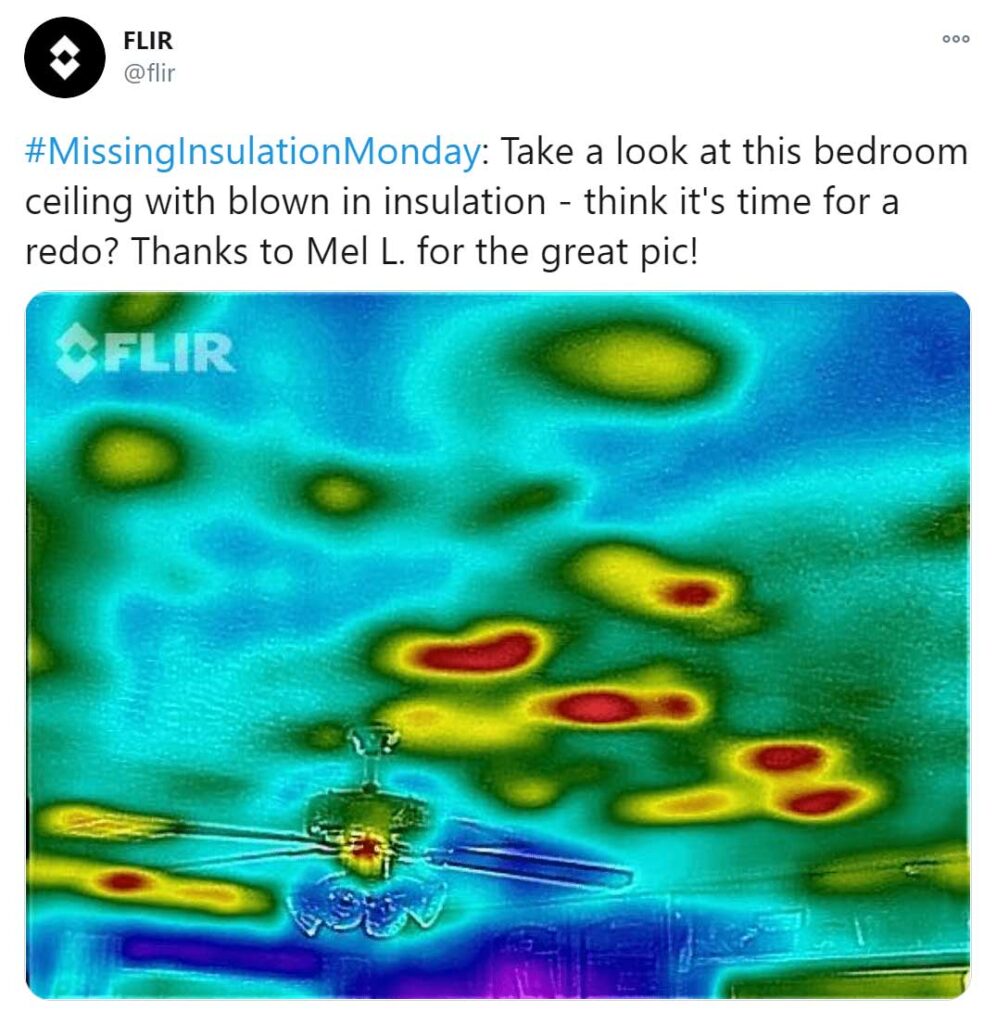 Screenshot of a FLIR tweet. Attached is a thermal image of a ceiling the caption reads "#MissingInsulationMonday: Take a look at this bedroom ceiling with blown in insulation - think it's time for a redo? Thanks to Mel L for the great pic!"