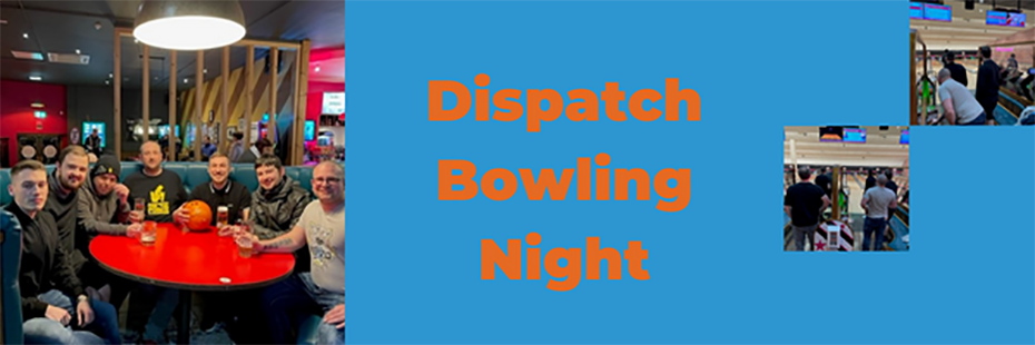 On the left is a large image of the Dispatch team siting on a blue, circular, leather sofa around a red, round table. In the top right corner is a small image of the Dispatch team stand looking down a bowling alley. Phil bends to pick up his drink. Diagonally beneath that is a small image of the Dispatch team standing looking down two bowling alleys.  In the centre, large, orange text on a blue background reads "Dispatch Bowling Night". 