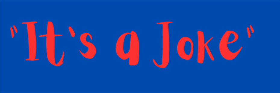 On a blue background, large, red text in a comic font reminiscent of the one used on the front of Roald Dahl books reads "It's a Joke". 