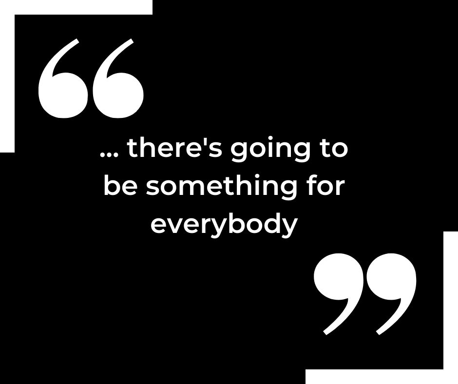 Large white text on a black background reads "...there's going to be something for everybody". In diagonally opposite corners are large white speech marks.