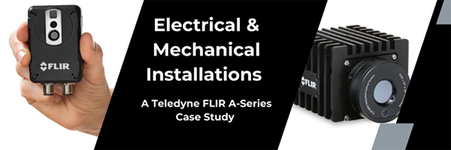 In the centre large, white text on a black background "Electrical & Mechanical Installations". Beneath this, smaller, white text reads "A Teledyne FLIR A-Series Case Study". To the left of this text a hand holds a Teledyne FLIR AX8 Automation Thermal Camera. To the right of the text is a Teledyne FLIR A50 Automation Thermal Camera. 
