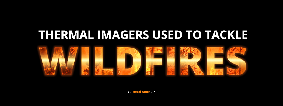 Big, white text on a black background reads "Thermal Imagers Used to Tackle". Immediately beneath this even larger block capitals read "Wildfires". A wildfire blazes in through the letters. 